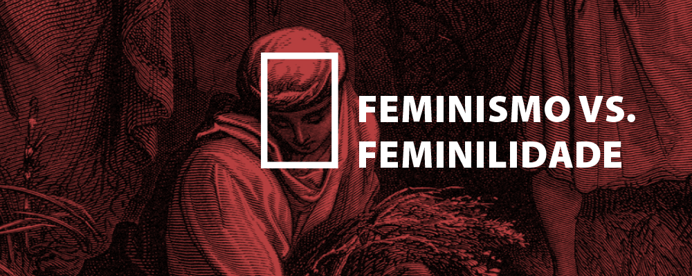 Feminismo vs. Feminilidade Bíblica - Carolyn McCulley, Natalie Campos e Laise Helena Oliveira