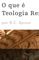 O Que é Teologia Reformada?