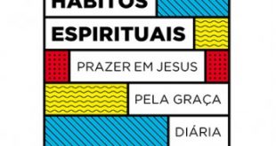 Hábitos Espirituais: prazer em Jesus pela graça diária