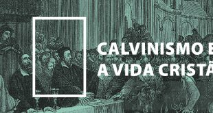 Calvinismo e a Vida Cristã