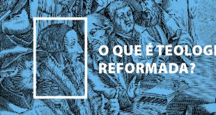 O Que é Teologia Reformada?