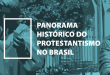 Panorama Histórico do Protestantismo no Brasil