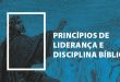 Princípios de Liderança e Disciplina Bíblica