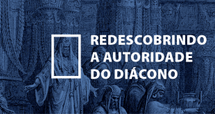 Redescobrindo a Autoridade do Diácono
