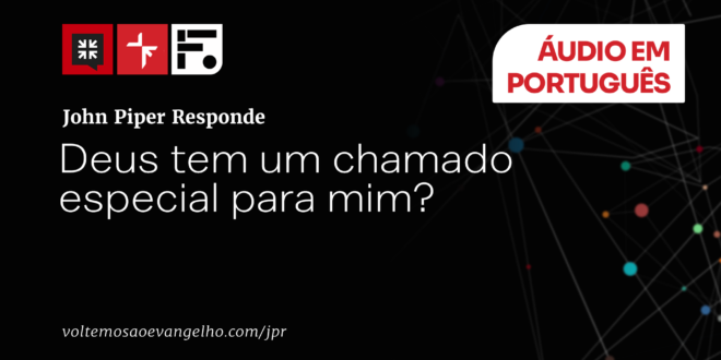 Deus tem um chamado especial pra mim?