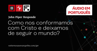 Como nos conformamos com Cristo e deixamos de seguir o mundo?